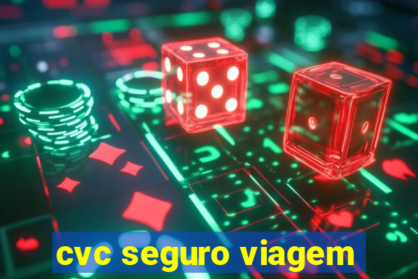 cvc seguro viagem